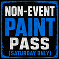 Non-Event Paint Pass – Saturday Only (Price Includes Processing Fee & Sales Tax)