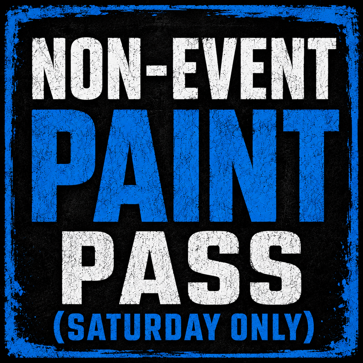 Non-Event Paint Pass – Saturday Only (Price Includes Processing Fee & Sales Tax)